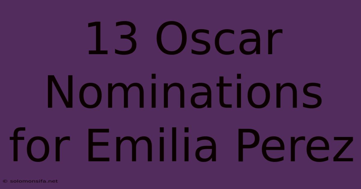 13 Oscar Nominations For Emilia Perez