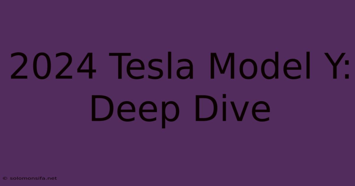 2024 Tesla Model Y: Deep Dive