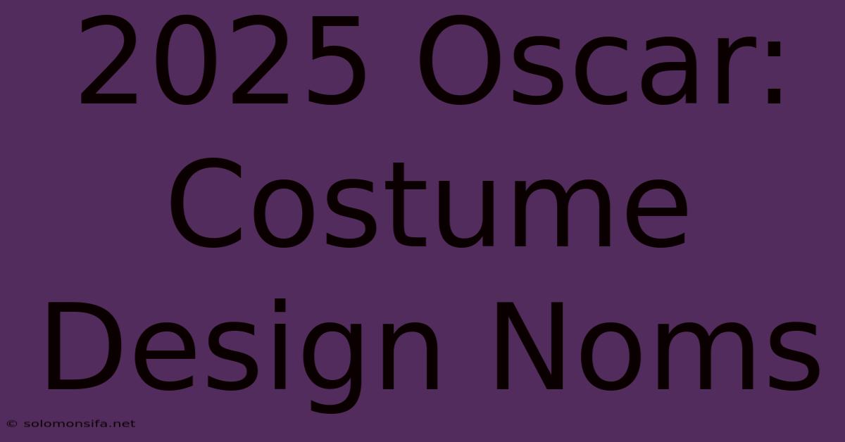 2025 Oscar: Costume Design Noms