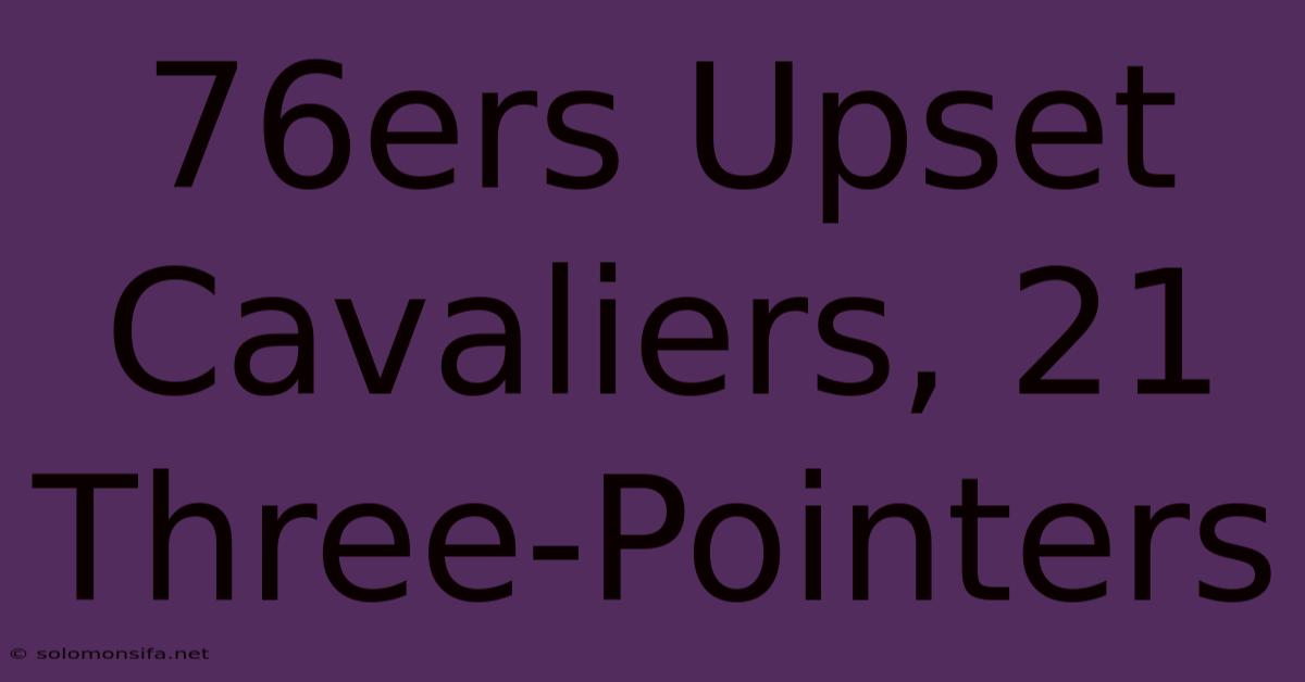 76ers Upset Cavaliers, 21 Three-Pointers