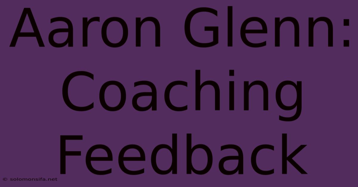 Aaron Glenn: Coaching Feedback