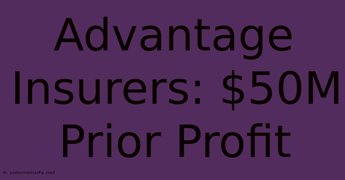 Advantage Insurers: $50M Prior Profit