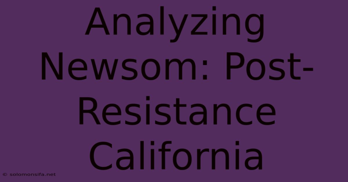 Analyzing Newsom: Post-Resistance California