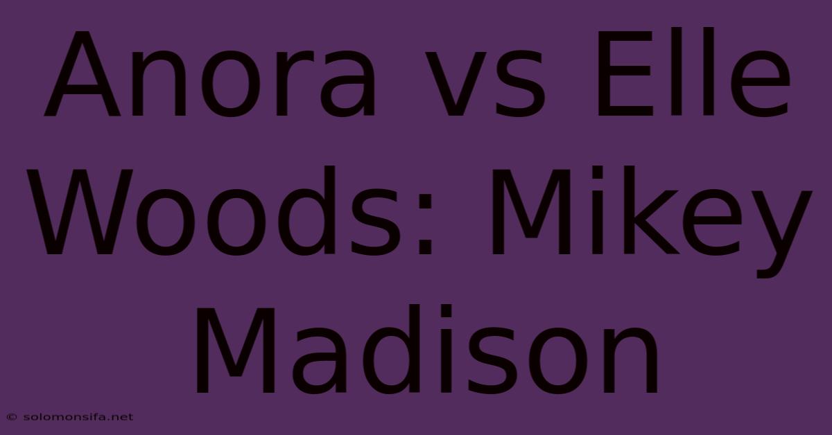 Anora Vs Elle Woods: Mikey Madison