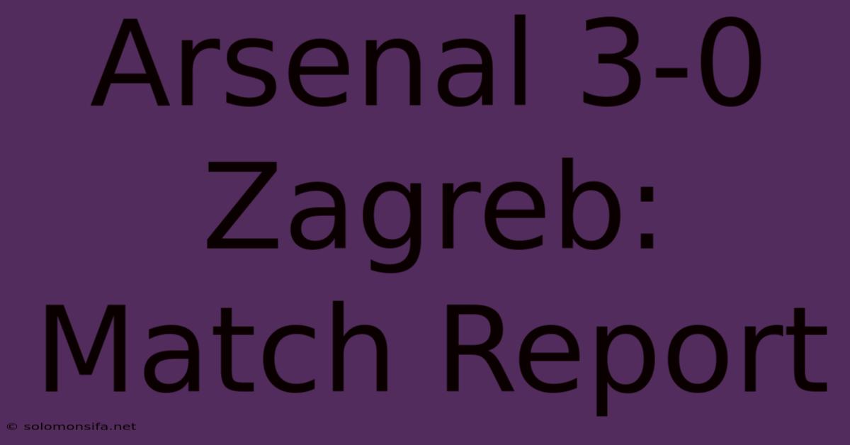 Arsenal 3-0 Zagreb: Match Report