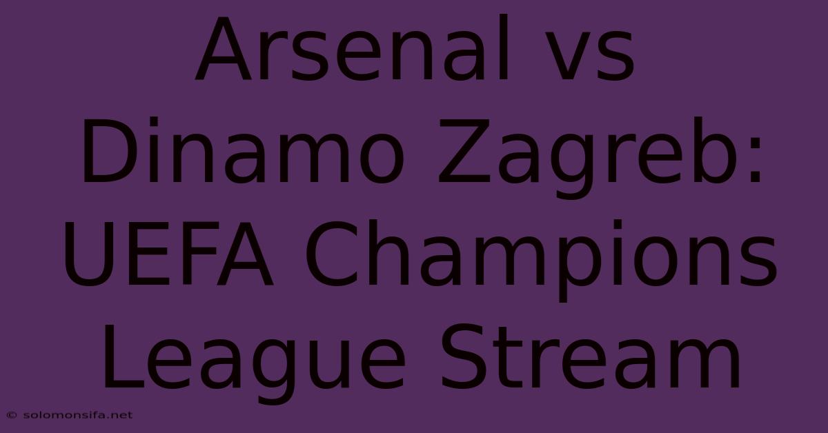 Arsenal Vs Dinamo Zagreb: UEFA Champions League Stream