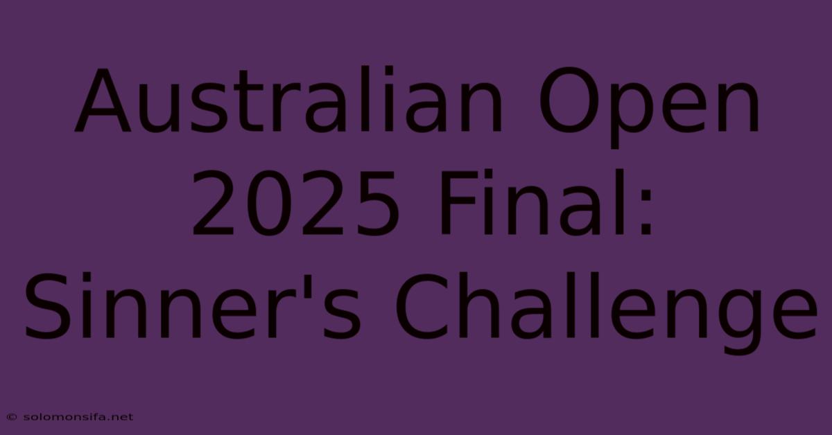 Australian Open 2025 Final: Sinner's Challenge