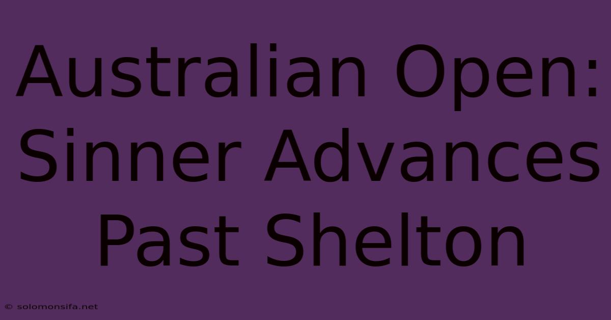 Australian Open: Sinner Advances Past Shelton