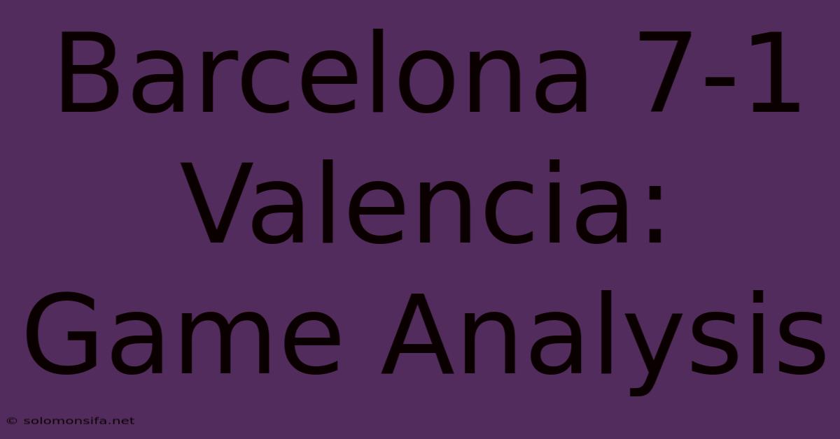 Barcelona 7-1 Valencia: Game Analysis