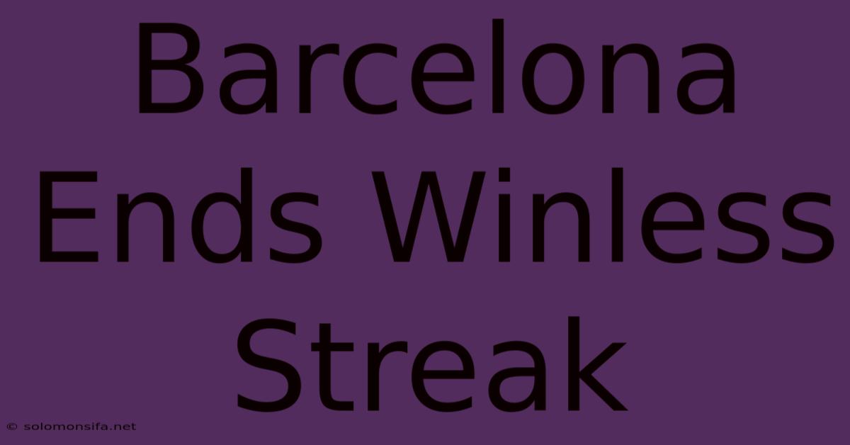 Barcelona Ends Winless Streak