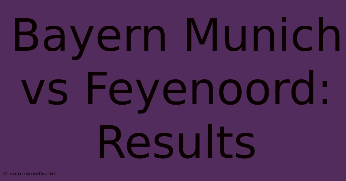 Bayern Munich Vs Feyenoord: Results