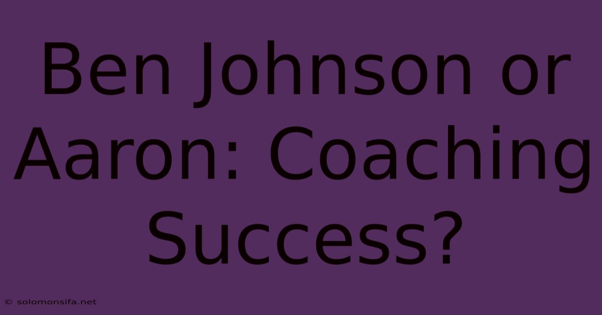 Ben Johnson Or Aaron: Coaching Success?