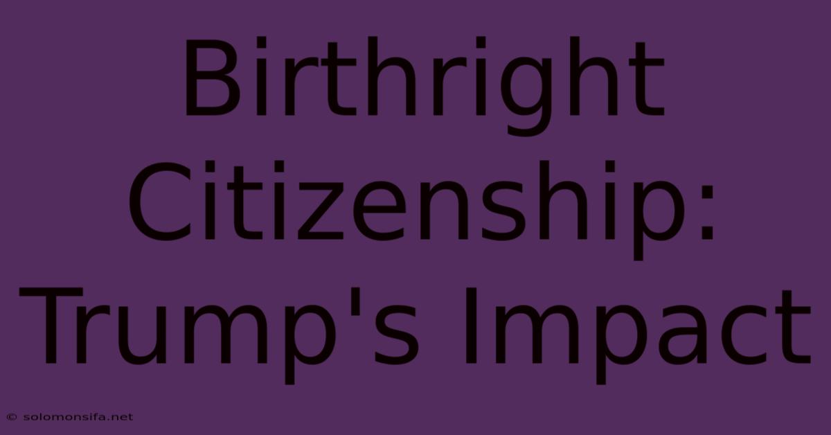 Birthright Citizenship: Trump's Impact