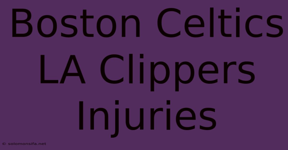 Boston Celtics LA Clippers Injuries