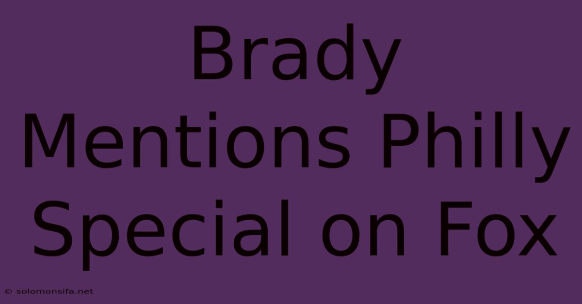 Brady Mentions Philly Special On Fox