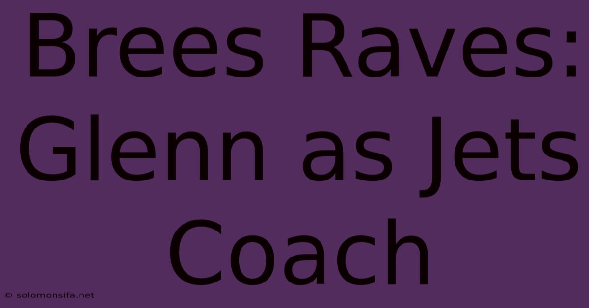 Brees Raves: Glenn As Jets Coach