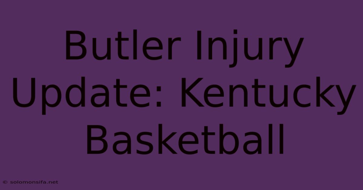 Butler Injury Update: Kentucky Basketball