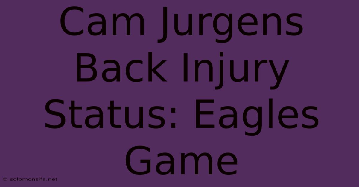 Cam Jurgens Back Injury Status: Eagles Game