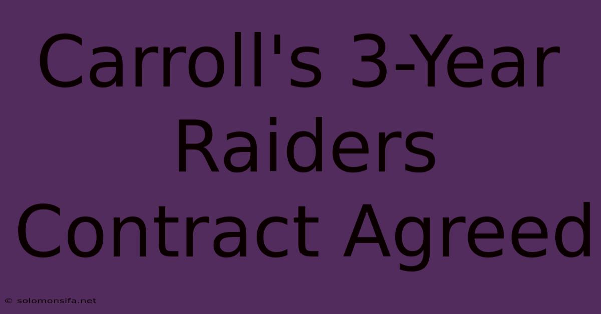 Carroll's 3-Year Raiders Contract Agreed