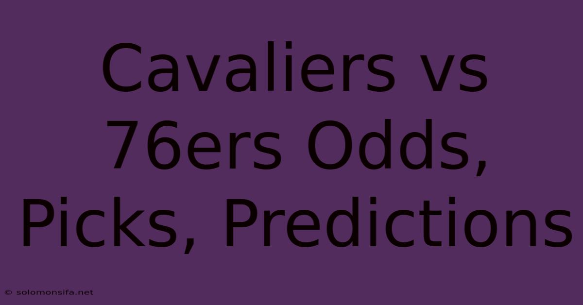 Cavaliers Vs 76ers Odds, Picks, Predictions