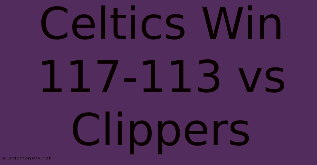 Celtics Win 117-113 Vs Clippers