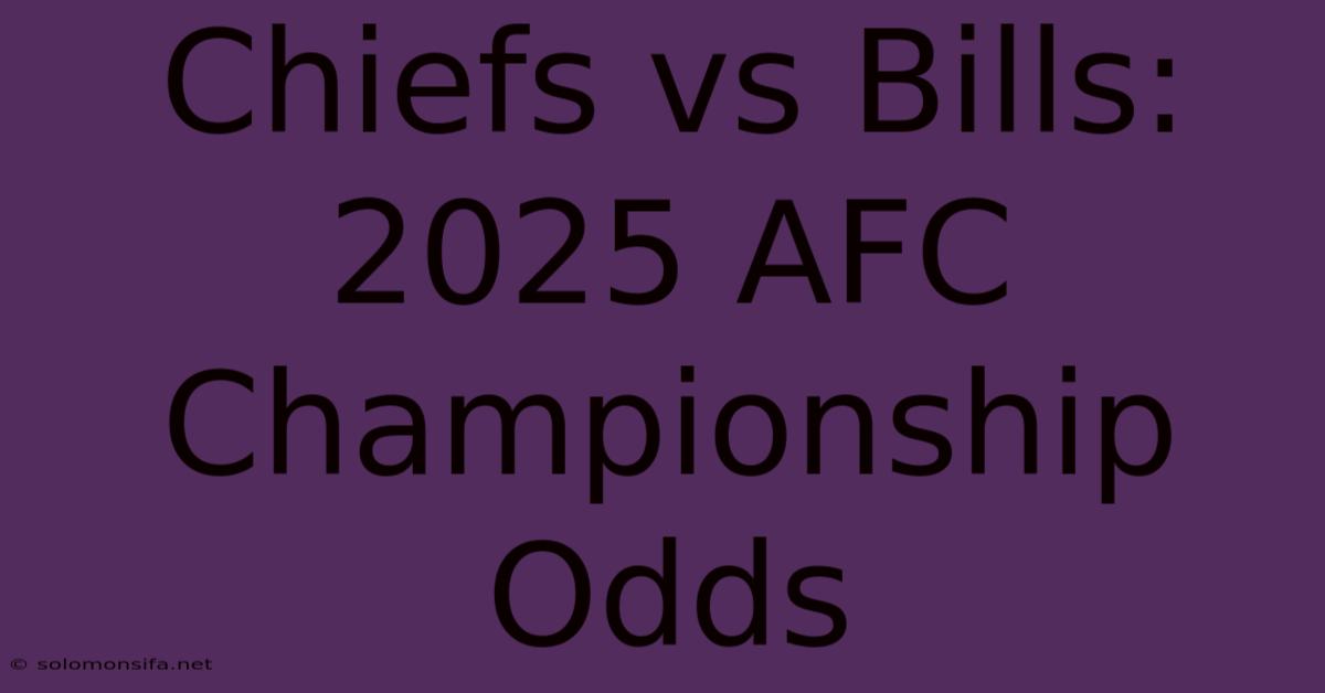 Chiefs Vs Bills: 2025 AFC Championship Odds