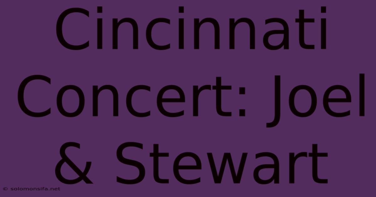 Cincinnati Concert: Joel & Stewart