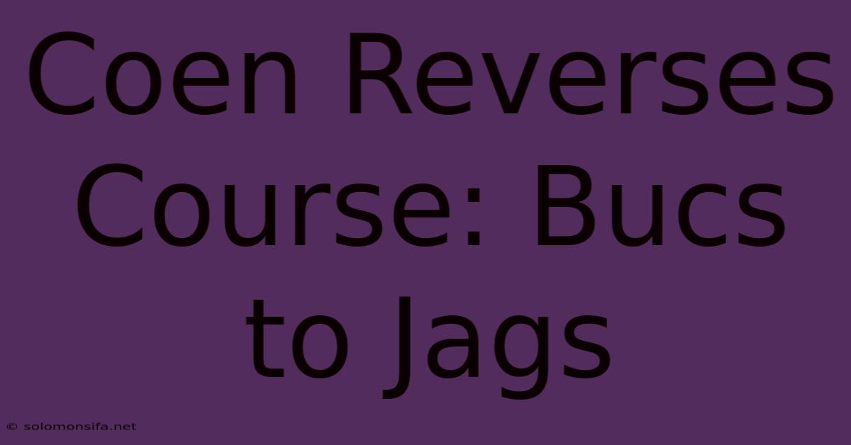 Coen Reverses Course: Bucs To Jags