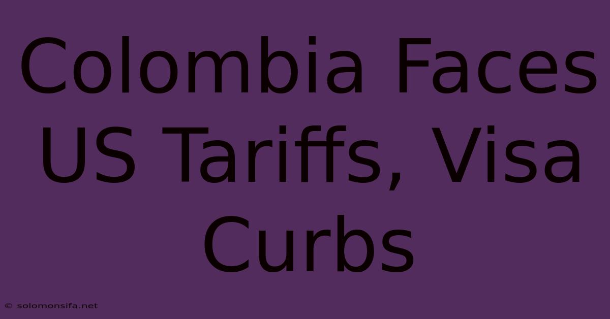 Colombia Faces US Tariffs, Visa Curbs