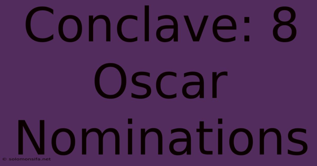 Conclave: 8 Oscar Nominations