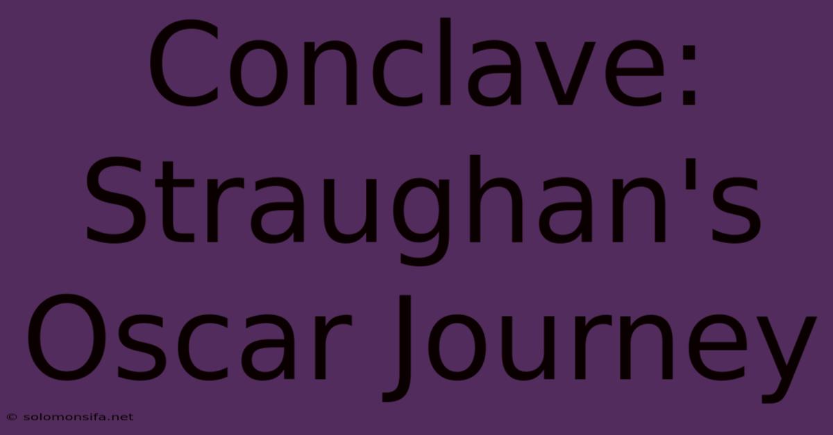 Conclave: Straughan's Oscar Journey