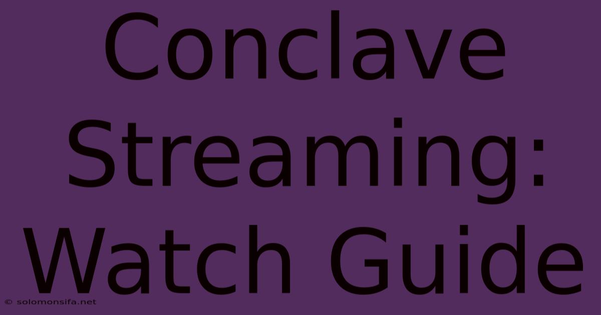 Conclave Streaming: Watch Guide