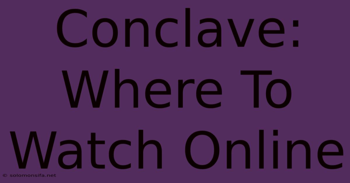 Conclave: Where To Watch Online