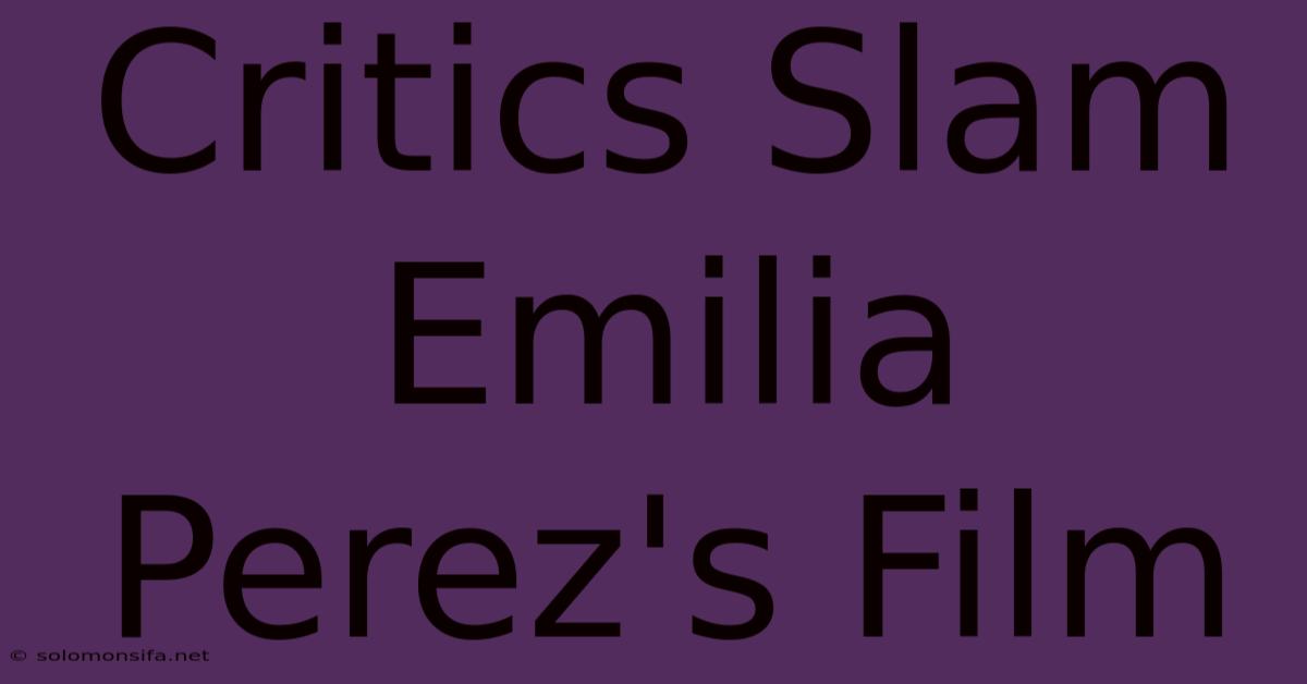 Critics Slam Emilia Perez's Film