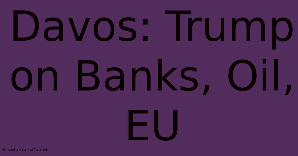 Davos: Trump On Banks, Oil, EU