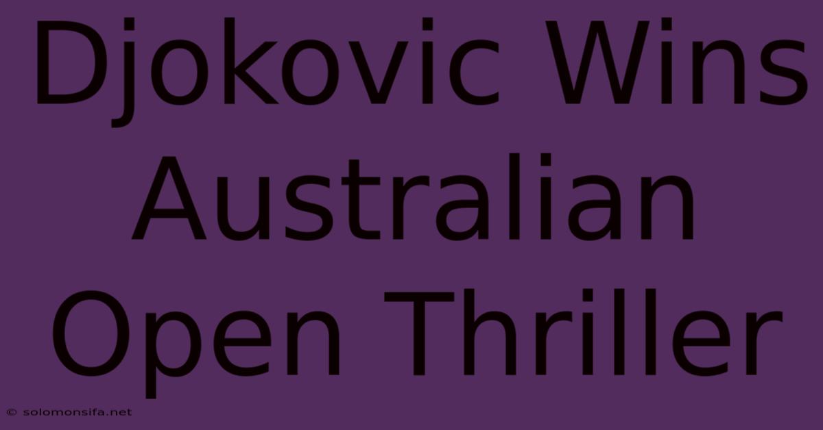 Djokovic Wins Australian Open Thriller