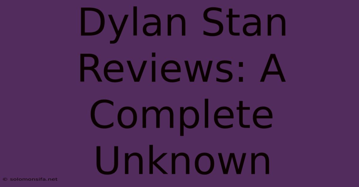 Dylan Stan Reviews: A Complete Unknown