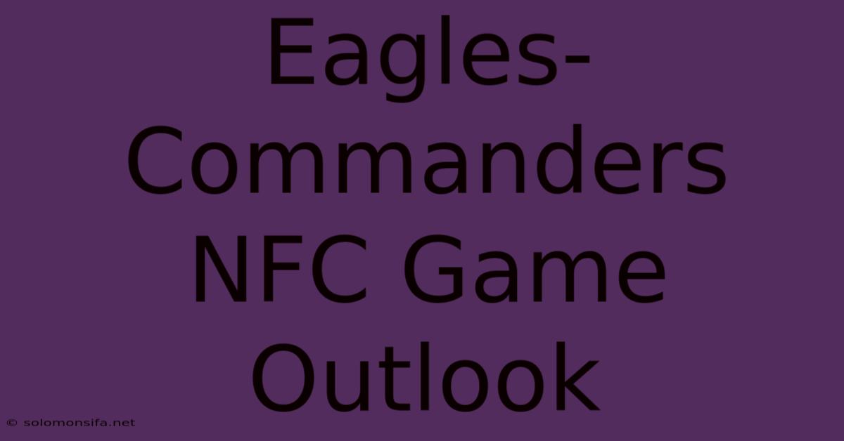 Eagles-Commanders NFC Game Outlook