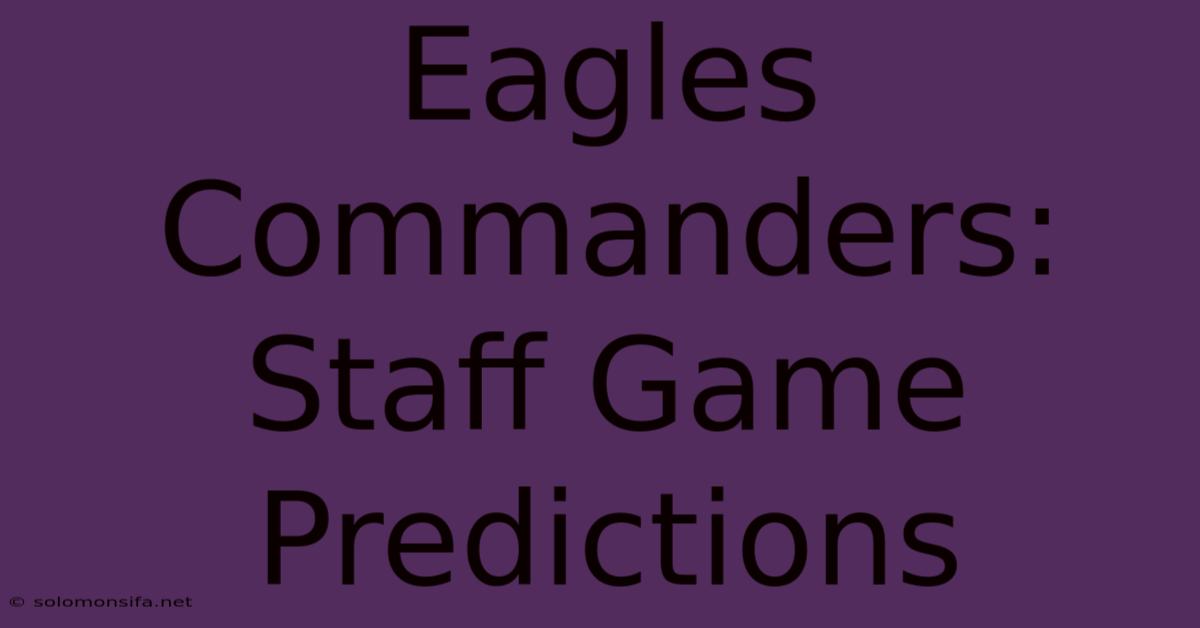 Eagles Commanders: Staff Game Predictions