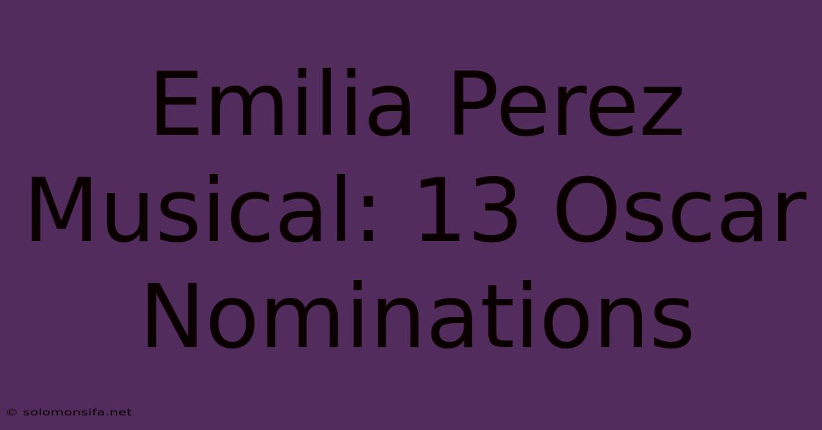 Emilia Perez Musical: 13 Oscar Nominations