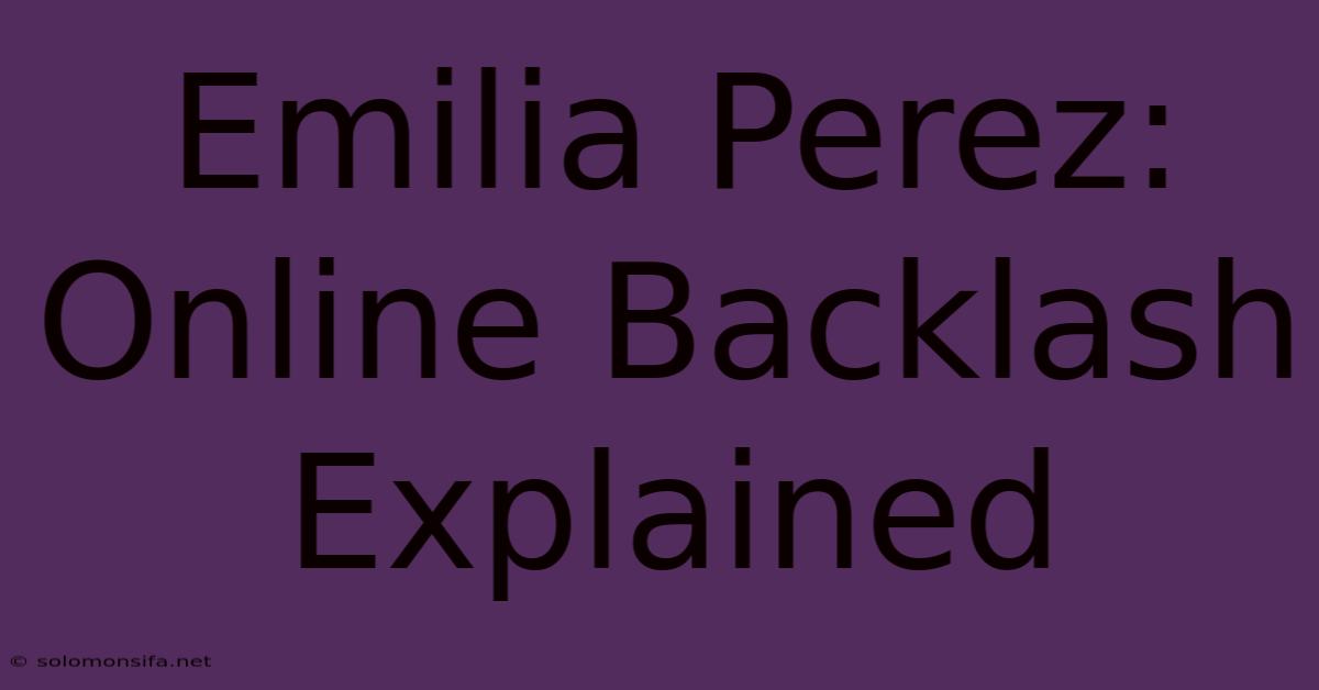 Emilia Perez: Online Backlash Explained