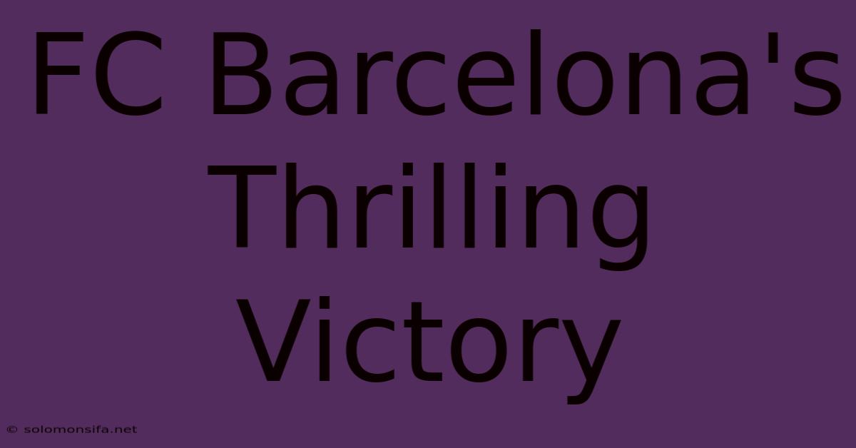 FC Barcelona's Thrilling Victory