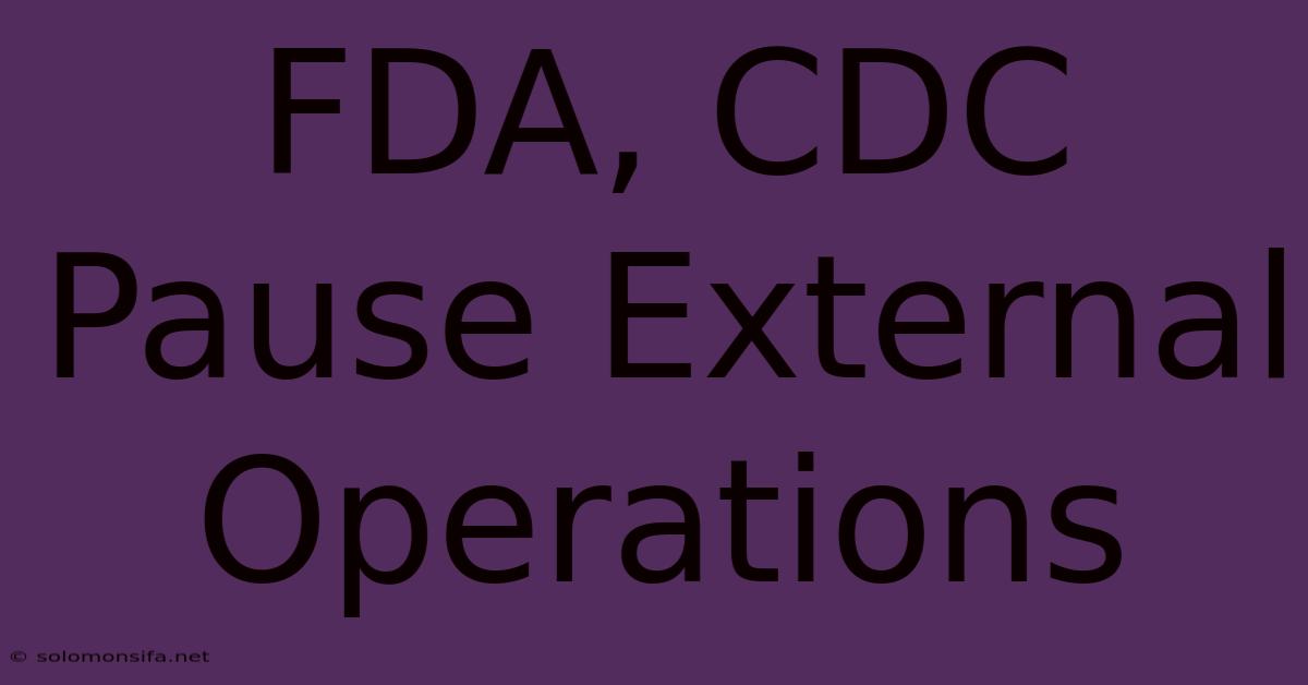 FDA, CDC Pause External Operations