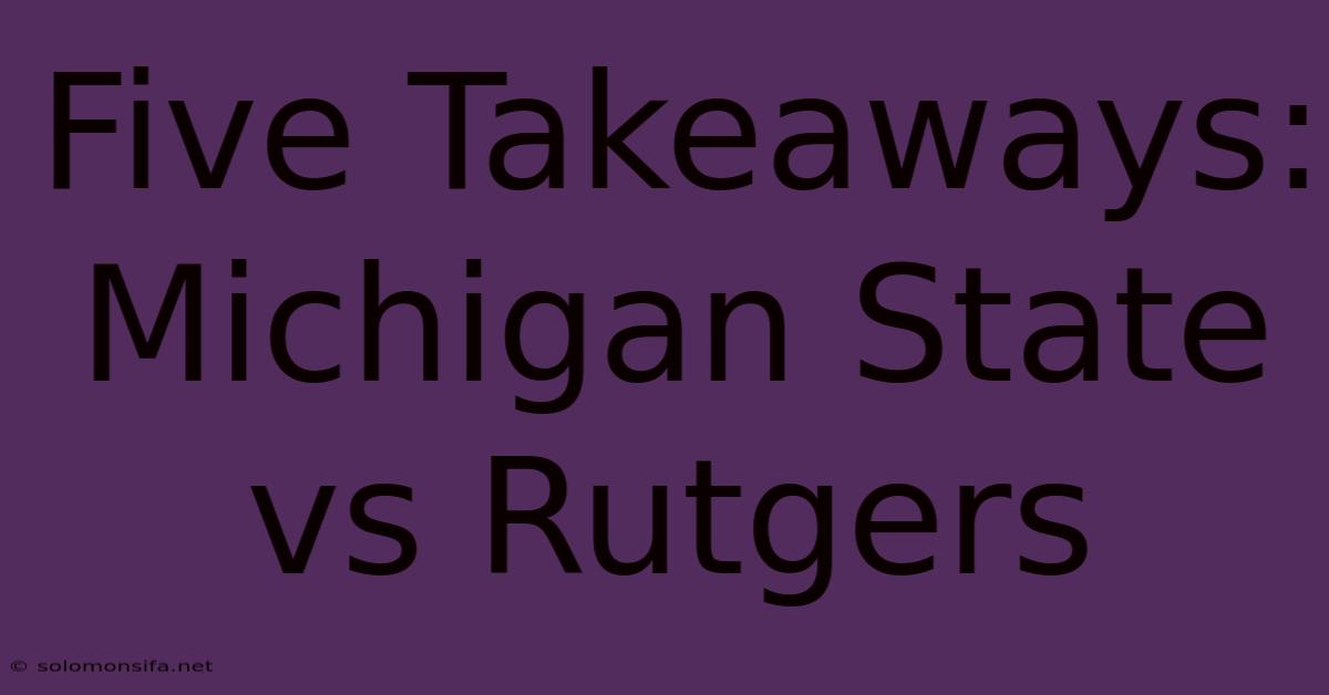 Five Takeaways: Michigan State Vs Rutgers