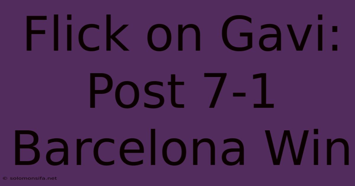 Flick On Gavi: Post 7-1 Barcelona Win