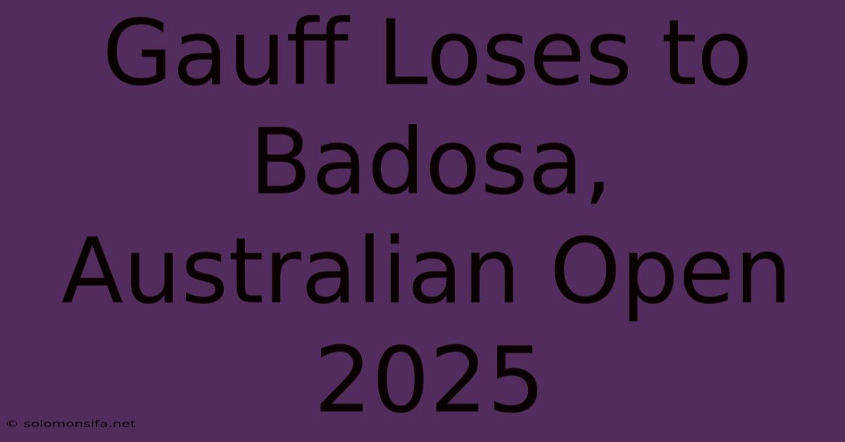 Gauff Loses To Badosa, Australian Open 2025