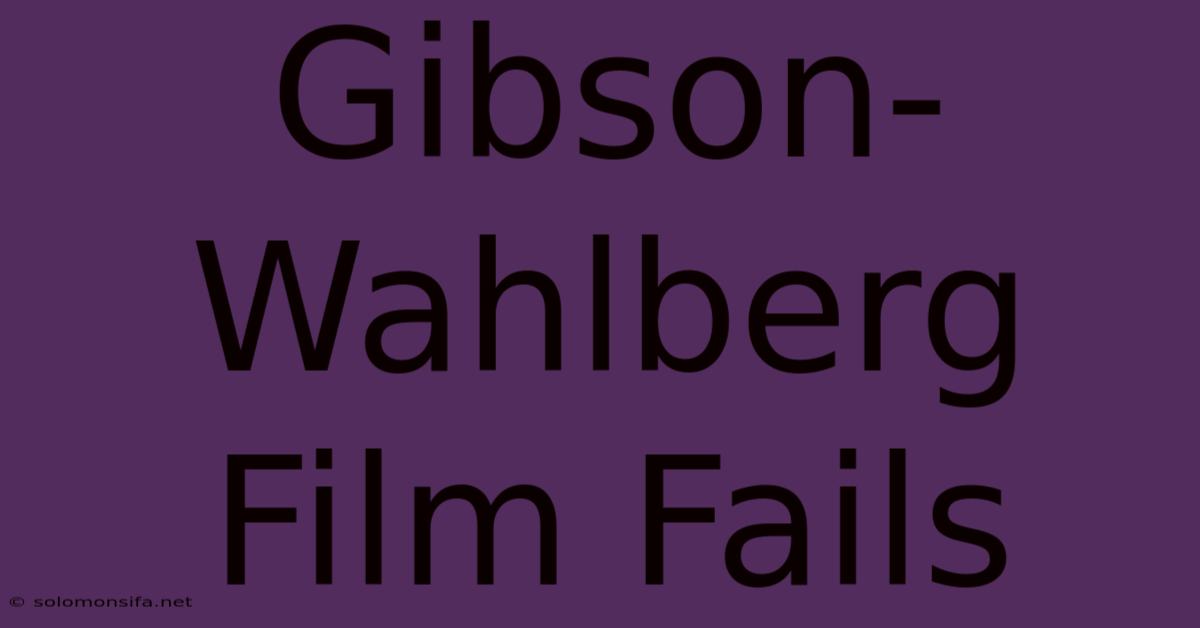 Gibson-Wahlberg Film Fails