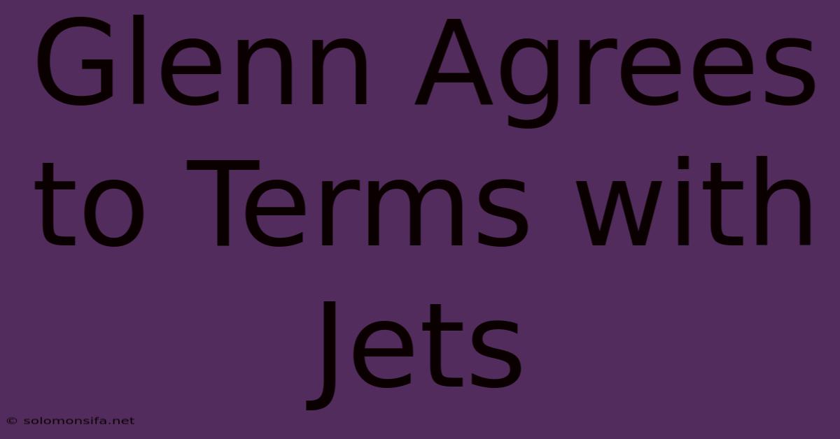 Glenn Agrees To Terms With Jets