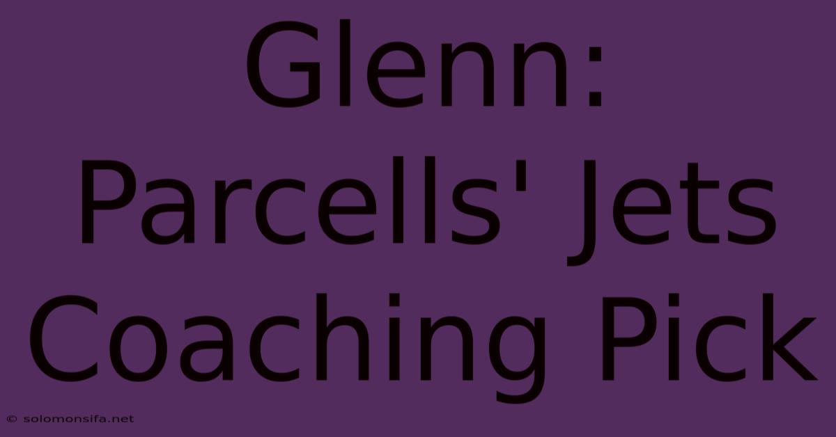 Glenn: Parcells' Jets Coaching Pick