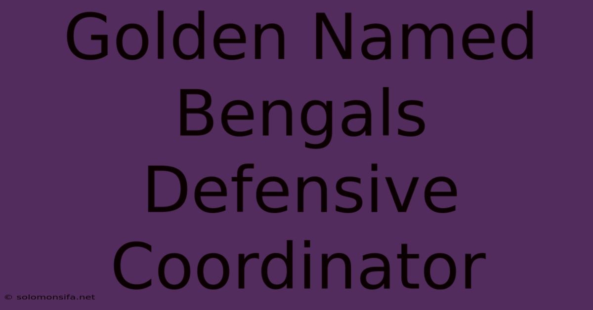 Golden Named Bengals Defensive Coordinator